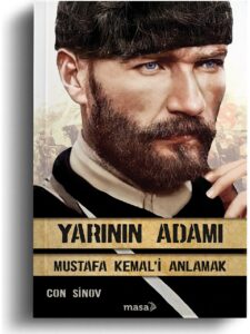 Yarının Adamı – Mustafa Kemal’i Anlamak